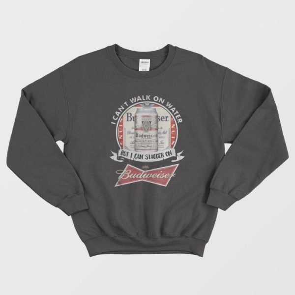 Budweiser Sweatshirt I Can’t Walk On Water But I Can Stagger Budweiser