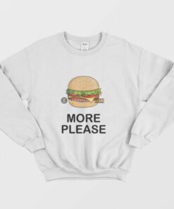 Burger More Please Sweatshirt 1