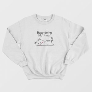 Busy Doing Nothing Lazy Cat Sweatshirt 1