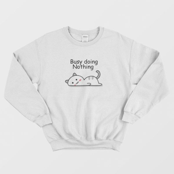 Busy Doing Nothing Lazy Cat Sweatshirt