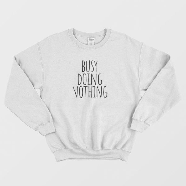 Busy Doing Nothing Sweatshirt