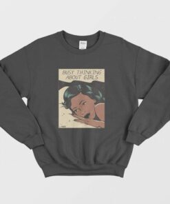 Busy Thinking About Girls Sweatshirt Vintage 1