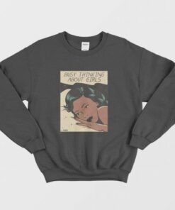 Busy Thinking About Girls Sweatshirt Vintage 3