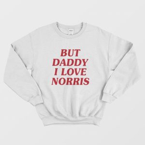 But Daddy I Love Norris Sweatshirt 1