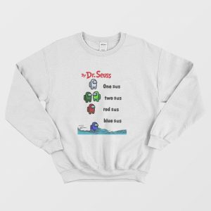 By Dr Seuss One Sus Two Sus Red Sus Blue Sus Among Us Sweatshirt