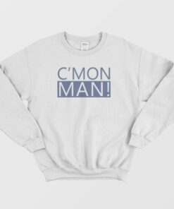 CMon Man Popular Quote Sweatshirt 1