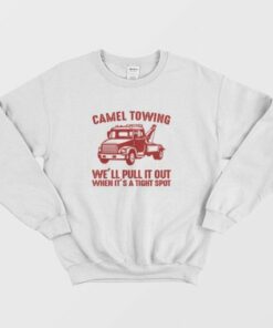Camel Towing Company II Well Pull It Out When Its In A Tight Spot Sweatshirt 3