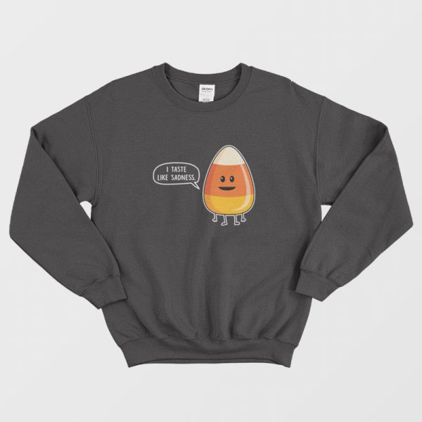 Candy Corn I Taste Like Sadness Sweatshirt