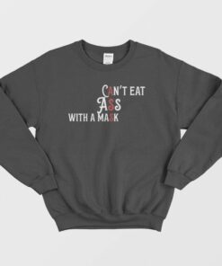 Cant Eat Ass With A Mask Sweatshirt 2