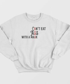 Cant Eat Ass With A Mask Sweatshirt 3