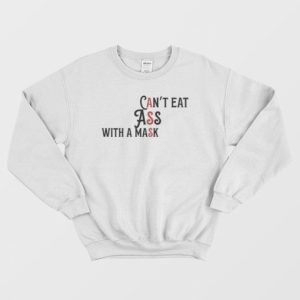 Cant Eat Ass With A Mask Sweatshirt 3