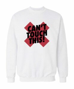 Cant Touch This Sweatshirt 1