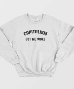 Capitalism Got Me Woke Sweatshirt 3
