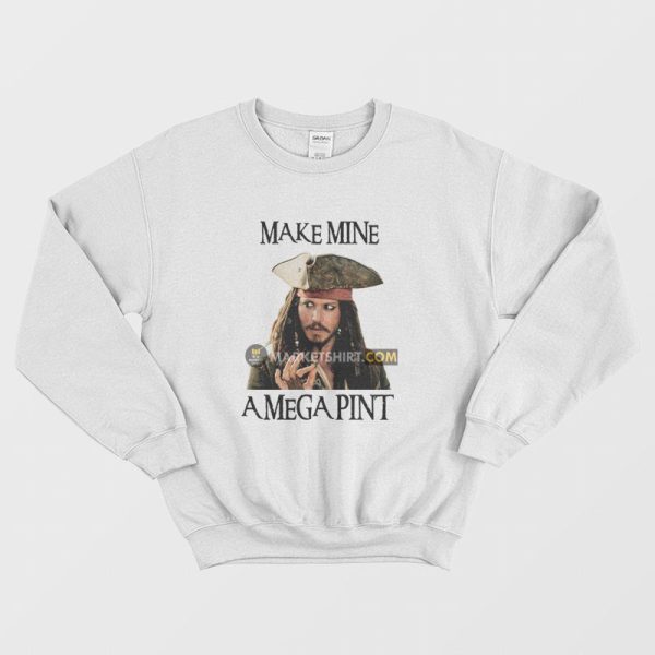 Captain Jack Sparrow Make Mine A Mega Pint Sweatshirt