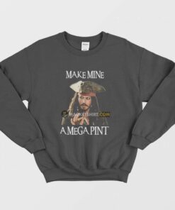 Captain Jack Sparrow Make Mine A Mega Pint Sweatshirt 2