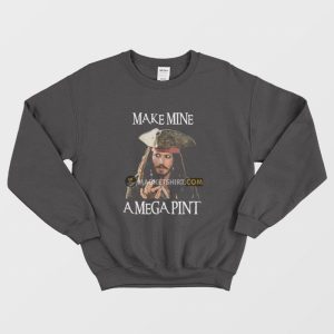 Captain Jack Sparrow Make Mine A Mega Pint Sweatshirt