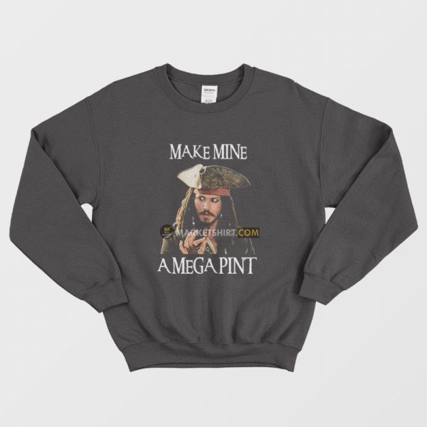 Captain Jack Sparrow Make Mine A Mega Pint Sweatshirt