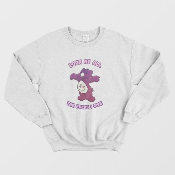 Care Bears Look At All The Fucks I Give Sweatshirt