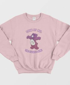 Care Bears Look At All The Fucks I Give Sweatshirt 2