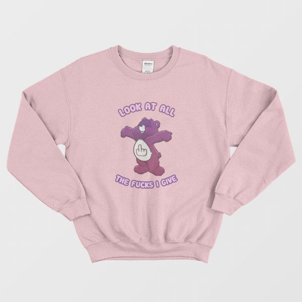 Care Bears Look At All The Fucks I Give Sweatshirt