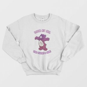 Care Bears Look At All The Fucks I Give Sweatshirt 3