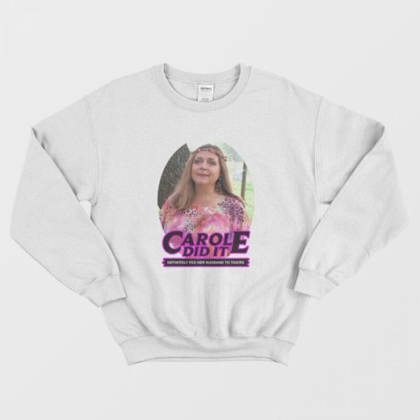 Carole Baskin Carole Did It Sweatshirt