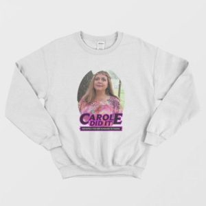 Carole Baskin Carole Did It Sweatshirt 3