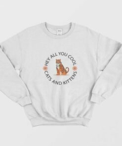 Carole Baskin Hey All You Cool Sweatshirt 1 Carole Baskin Hey All You Cool Sweatshirt 2