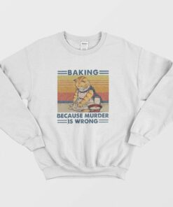 Cat Baking Because Murder Is Wrong Sweatshirt 1