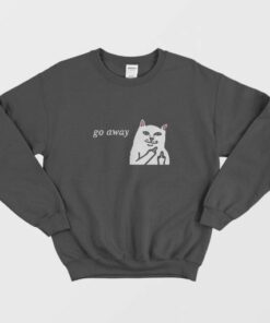 Cat Go Away Sweatshirt 2 Cat Go Away Sweatshirt 3