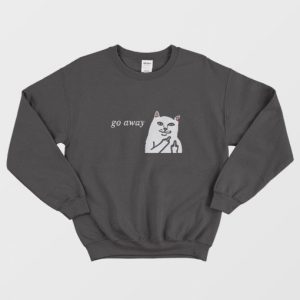 Cat Go Away Sweatshirt 3