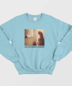 Cat I Don't Even Know Who I Am Anymore Sweatshirt 1 Cat I Dont Even Know Who I Am Anymore Sweatshirt 2