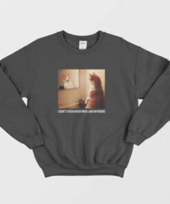 Cat I Don't Even Know Who I Am Anymore Sweatshirt 2 Cat I Dont Even Know Who I Am Anymore Sweatshirt 3