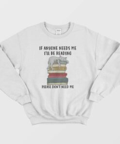 Cat If Anyone Needs Me I'll Be Reading Please Don't Need Me Sweatshirt 1 Cat If Anyone Needs Me Ill Be Reading Please Dont Need Me Sweatshirt 2
