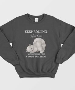 Cat Keep Rolling Your Eyes Maybe Youll Find A Brain Back There Sweatshirt 2