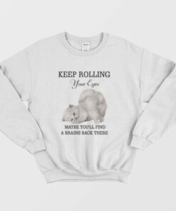 Cat Keep Rolling Your Eyes Maybe Youll Find A Brain Back There Sweatshirt 3
