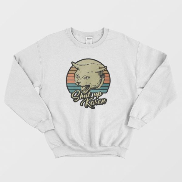 Cat Shut Up Karen Vintage Sweatshirt