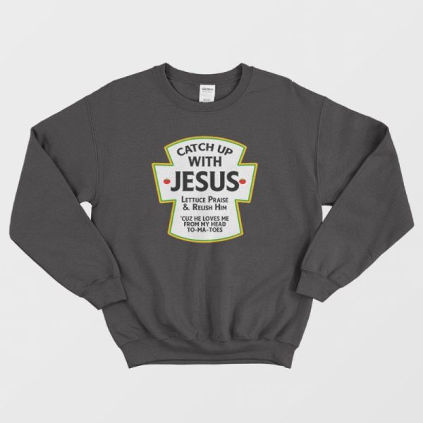 Catch Up With Jesus Sweatshirt