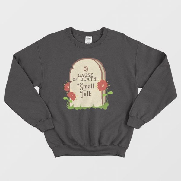 Cause Of Death Small Talk Sweatshirt