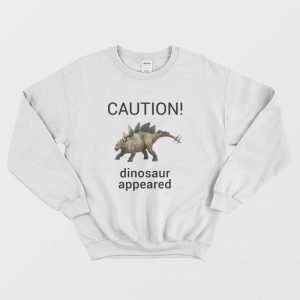 Caution Dinosaur Appeared Sweatshirt