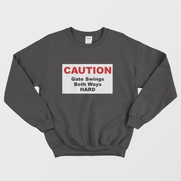 Caution Gate Swings Both Ways Hard Sweatshirt