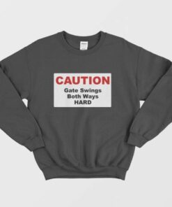 Caution Gate Swings Both Ways Hard Sweatshirt 2