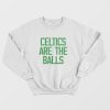 Celtics Are The Balls Sweatshirt