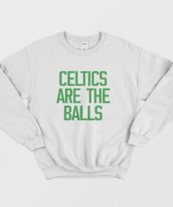 Celtics Are The Balls Sweatshirt 1
