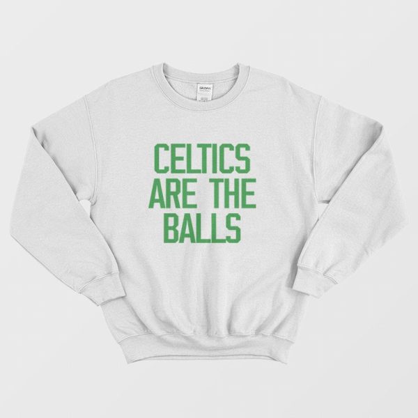 Celtics Are The Balls Sweatshirt