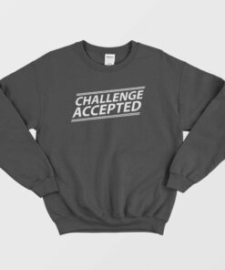 Challenge Accepted Sweatshirt 1