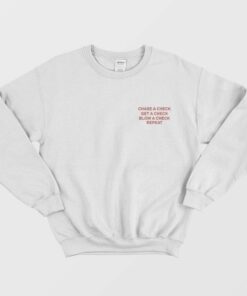 Chase A Check Get A Check Blow A Check Sweatshirt 1