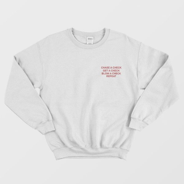 Chase A Check Get A Check Blow A Check Sweatshirt