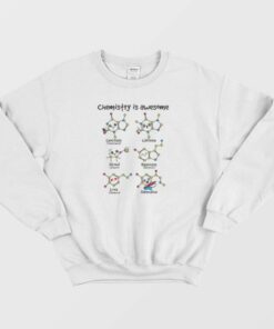 Chemistry Is Awesome Sweatshirt 1