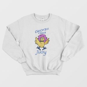 Chicken Choice Judy Sweatshirt